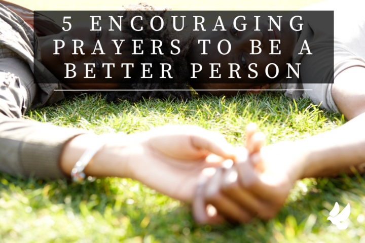 12 encouraging prayers to be a better person 6521196ad13e6