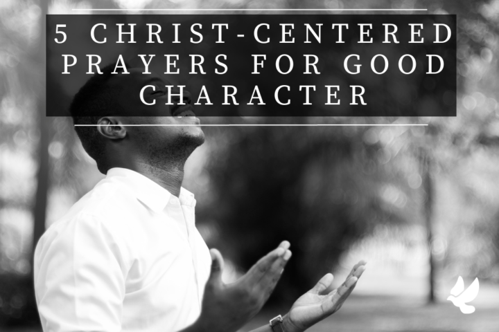 5 christ centered prayers for good character 65211965ba3e3