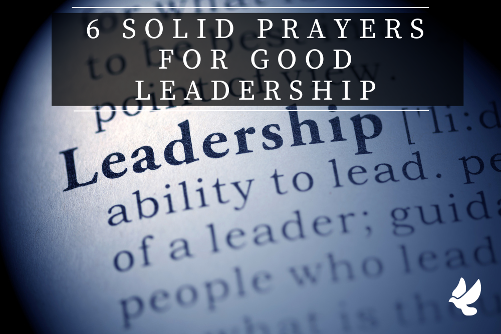 6 solid prayers for good leadership 6521193be3700