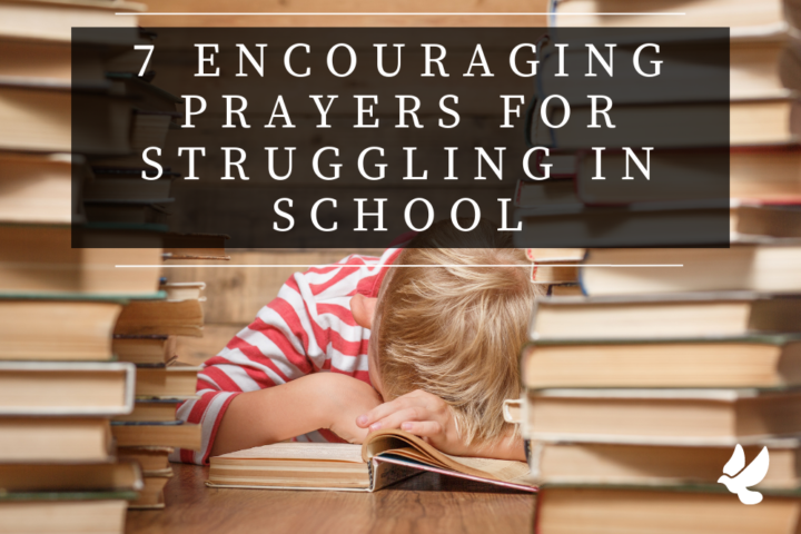 7 encouraging prayers for struggling in school 65217e7d9e7c6