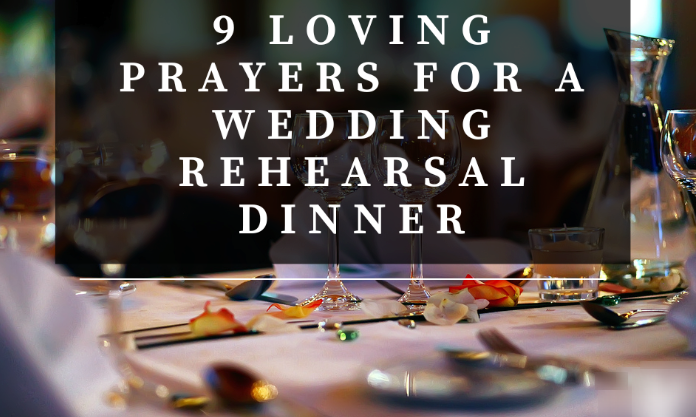 9 Loving Prayers For a Wedding Rehearsal Dinner